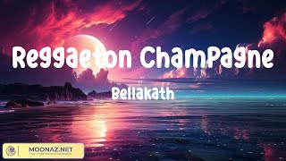 Bellakath - Reggaeton Champagne (VIDEO LETRAS)