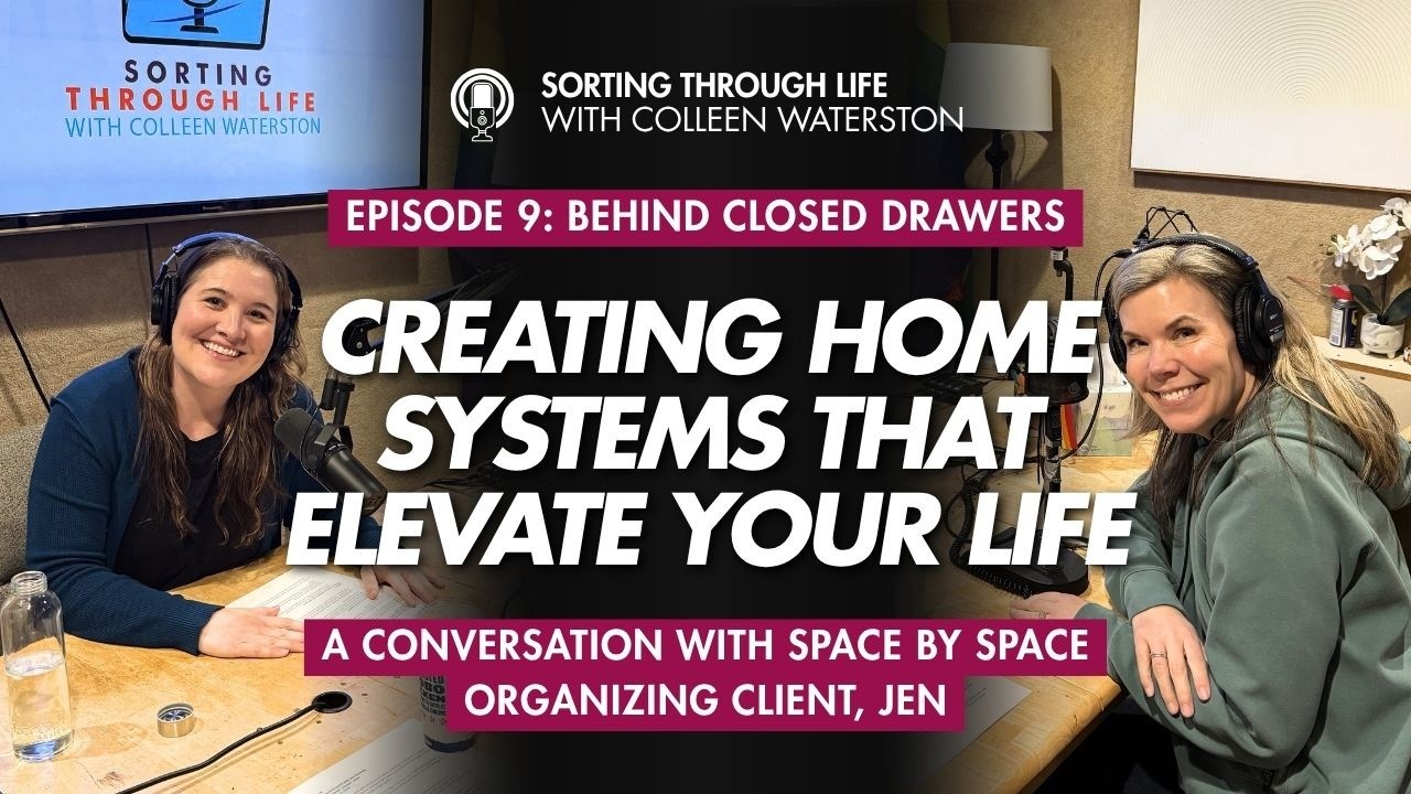 Sorting Through Life Episode 9: Behind Closed Drawers - Creating Home Systems that Elevate Your Life