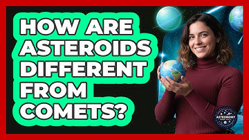 How Are Asteroids Different From Comets? - Astronomy Made Simple