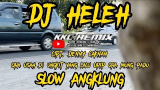 Dj HELEH angklung slow full bass Ora usah di ungkit yang lalu Urip ora mung padu bootleg remix