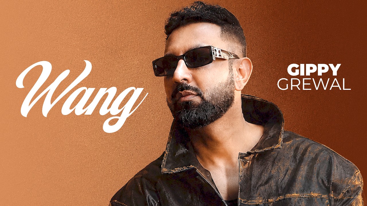 Wang – Gippy Grewal | Jagdev Maan | Bhinda Aujla | Chandi De Challe | Latest Punjabi Song 🔥