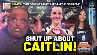 Roland: SHUT THE H*LL UP About Caitlin Clark! WNBA Rookie About To Help The League SECURE THE BAG!