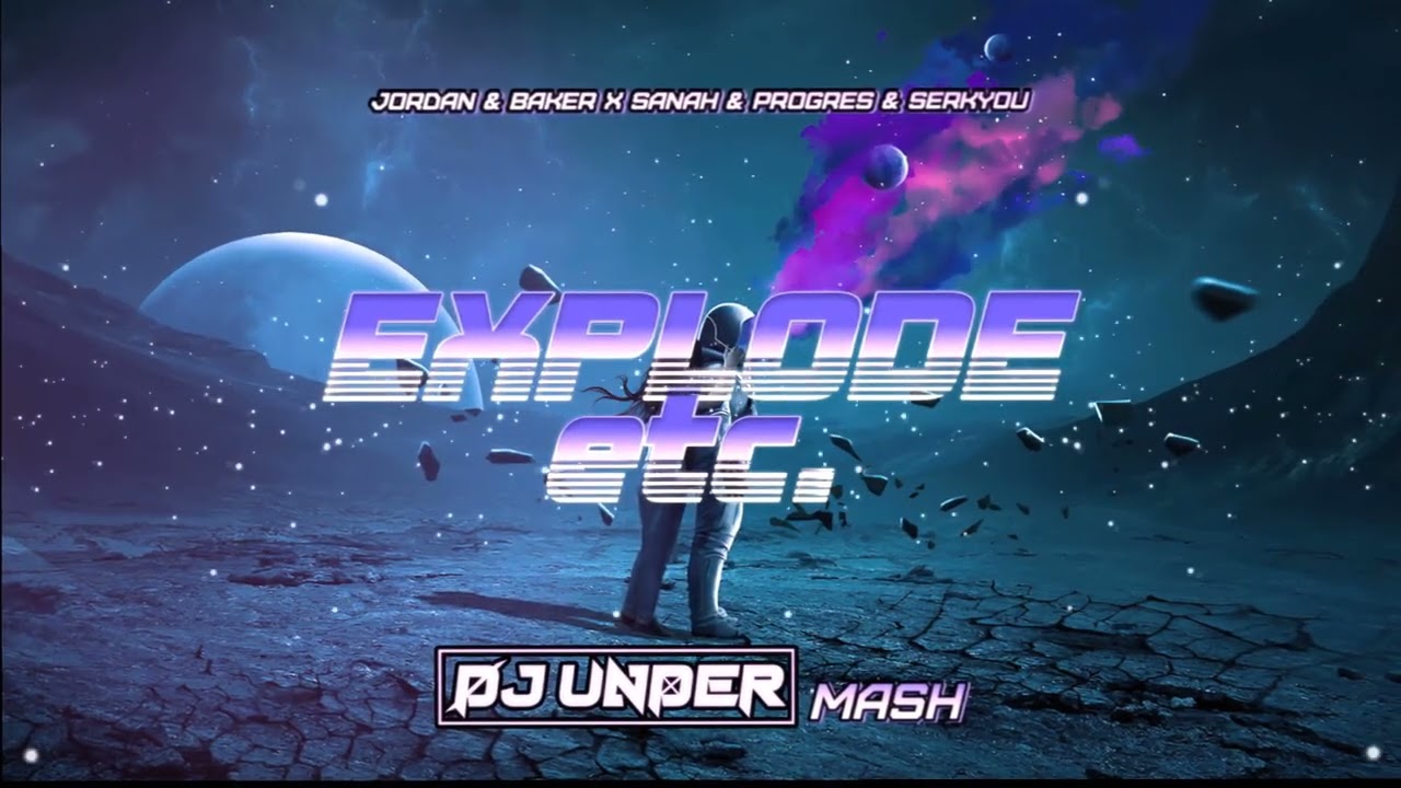 Jordan & Baker x Sanah & Progres & Serkyou - Explode etc. (DJ UNDER MASH)