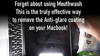 How to Remove Macbook Pro Anti Glare Coating in 2020! Forget Mouthwash!