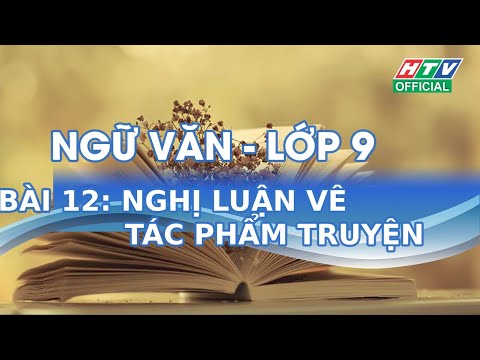Lớp 09 - môn văn - bài 12- nghị luận vê tác phẩm truyện