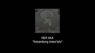 NDX AKA kesandung masa lalu Slowed🥀🥀