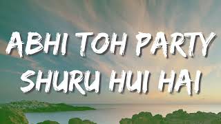 Abhi Toh Party Shuru Hui Hai Lyrics