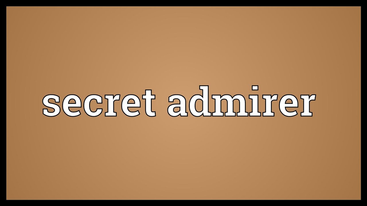 Secret admirer Meaning 