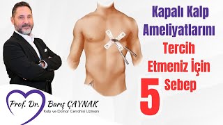Kapalı Kalp Ameliyatlarını Tercih Etmeniz İçin 5 Sebep| Prof. Dr. Barış Çaynak