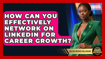 How Can You Effectively Network On LinkedIn For Career Growth? - College Dropout Millionaire