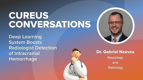 Cureus Conversations|S3Ep2|Gabriel Neeves| DeepLearning in Radiologist Detection of Brain Hemorrhage