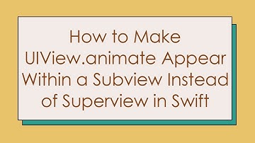 How to Make UIView.animate Appear Within a Subview Instead of Superview in Swift
