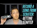 How To Record A Song From Scratch - Getting Started - RecordingRevolution.com