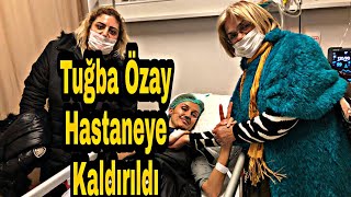Tuğba Özay Hastaneye Kaldırıldı Son Dakika 