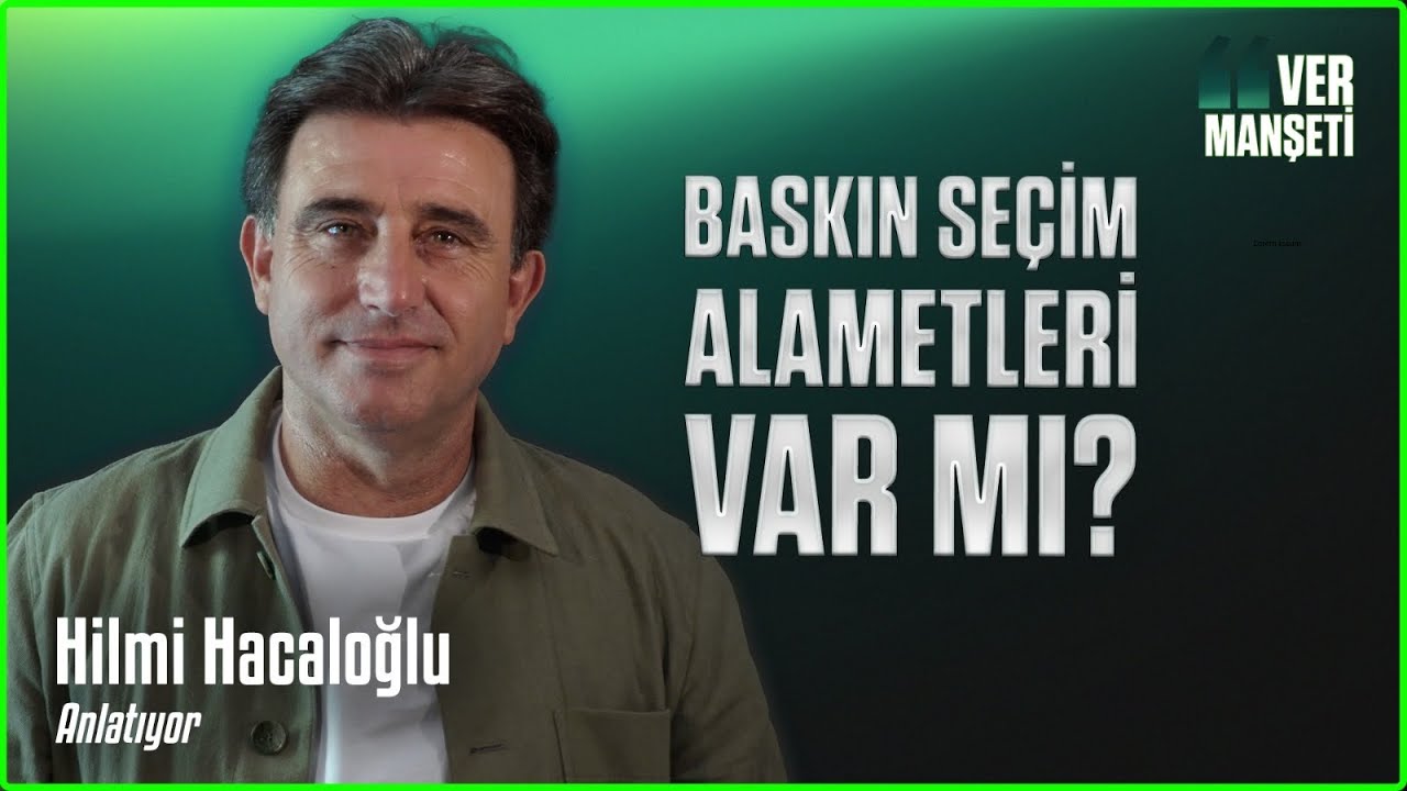 Erdoğan baskın seçim mi planlıyor? Hilmi Hacaloğlu anlatıyor #VerManşeti