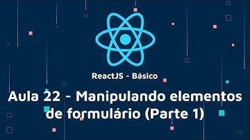 ReactJS Básico 22 - Manipulando elementos de formulário (Parte 1)