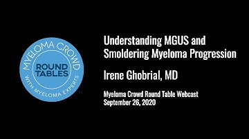 Understanding MGUS and SMM Progression - Irene Ghobrial, MD | MCRT Webcast September 26 (2/3)