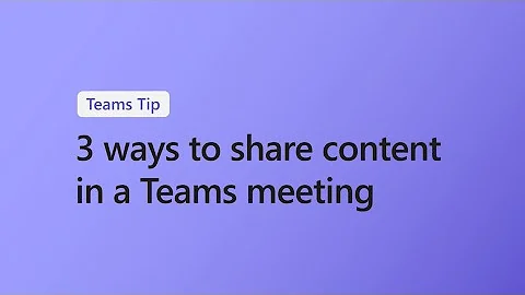 3 ways to share content in a Microsoft Teams meeting