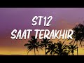 SAAT TERAKHIR - ST12  (LIRIK)