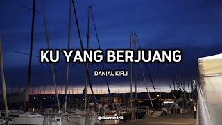 Danial Kifli - Ku Yang Berjuang (Lirik)