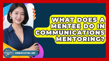 What Does A Mentee Do In Communications Mentoring? - Communications Jobs