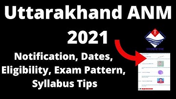 Uttarakhand ANM 2021 : Application Form, Important Dates, Eligibility, Pattern, Selection Processes
