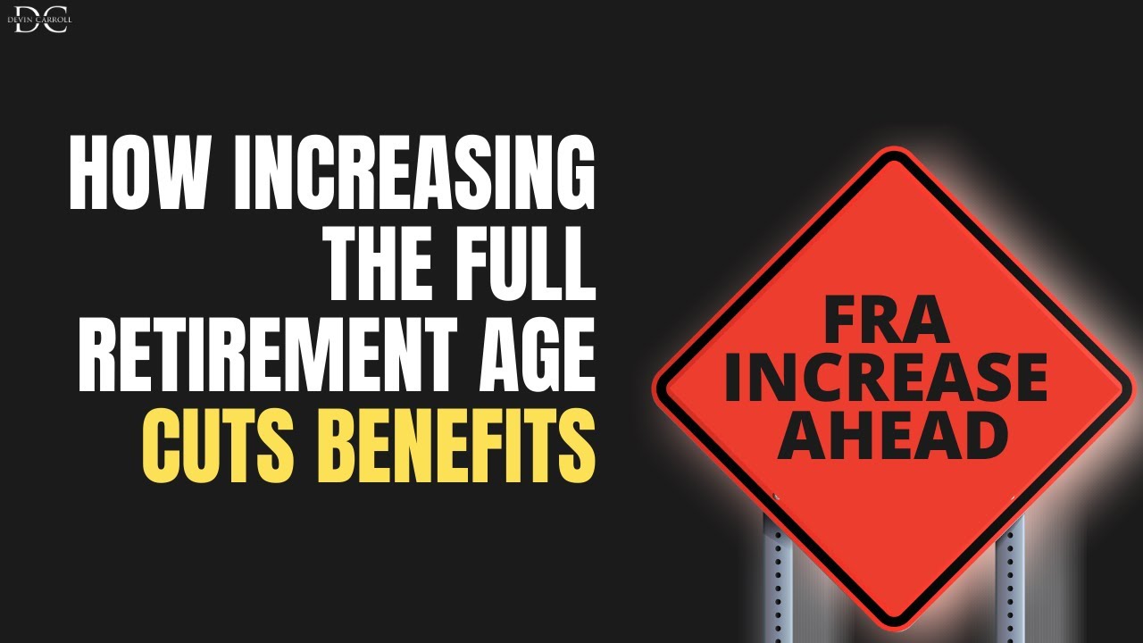 INCREASING THE FULL RETIREMENT AGE (UNINTENDED CONSEQUENCES)