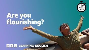 Are you flourishing? ⏲️ 6 Minute English