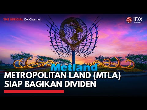 Metropolitan Land (MTLA) Siap Bagikan Dividen | IDX CHANNEL