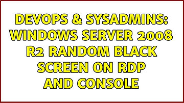 DevOps & SysAdmins: Windows Server 2008 R2 random black screen on rdp and console (2 Solutions!!)