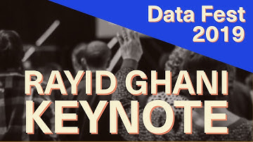 Keynote – Rayid Ghani, Chief Scientist of Obama 2012 - Data Fest 2019