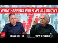 What Happens When We All Know Brian Greene Steven Pinker