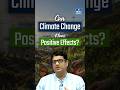 Can Climate Change Have Positive Effects? | The Surprising Side Of The Crisis | NEXT IAS
