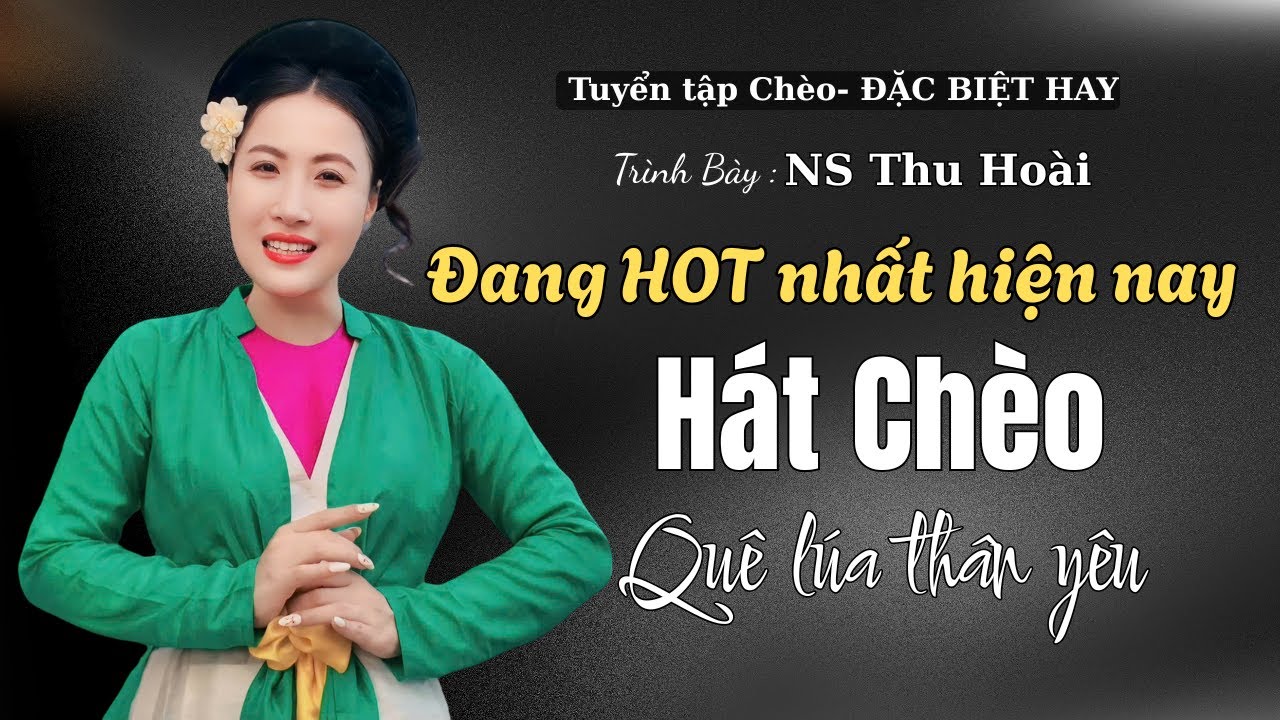 HÁT CHÈO HAY NHẤT HIỆN NAY ( Tuyển tập trọn bộ ) Trình bày : Ns Thu Hoài