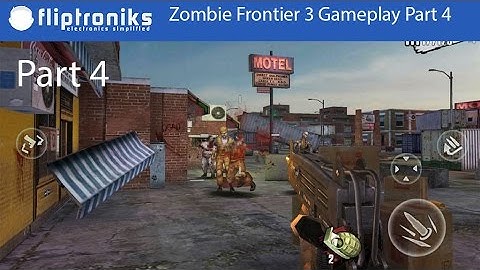 Zombie Frontier 3 Android Gameplay Part 4 - Fliptroniks.com