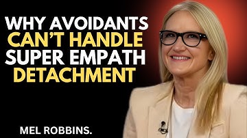 Why Avoidants Can’t Handle Super Empath Detachment | Avoidant Attachment Style| MEL ROBBINS SPEECH