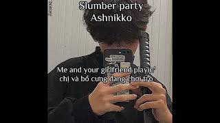 (Vietsub - ) - Slumber Party - Ashinikko Ft Princess