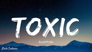 BoyWithUke - Toxic | Lirik & Terjemahan Indonesia