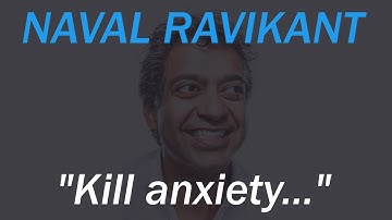 Kill Anxiety: Naval Ravikant