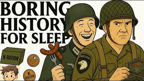 Boring History For Sleep l What Did WWII Soldiers Eat and More