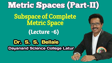 Math | Metric Spaces | Subspace of Complete Metric Space | Lect. 6 | Dr. S.S.Bellale | DSCL