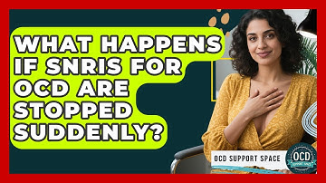 What Happens If SNRIs For OCD Are Stopped Suddenly? - OCD Support Space