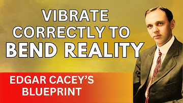 “The Secret Blueprint”: Reality Bends When You Vibrate Correctly | Edgar Cacey