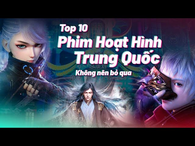 10 bộ phim hoạt hình Trung Quốc hay nhất bạn nên cày ngay trong ngày 1.6