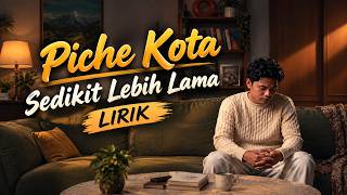 PICHE KOTA - SEDIKIT LEBIH LAMA | LIRIK