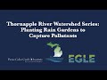 Thornapple river watershed series planting rain gardens to capture pollutants