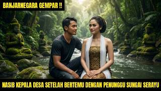 Kisah Kades Muda Jatuh Di Sungai Serayu Tak Disangka Ia Masuk Kerajaan Gaib Nyai Galuh