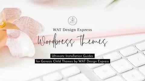 Ultimate Installation Guides for Genesis Child Themes by WATDesignExpress