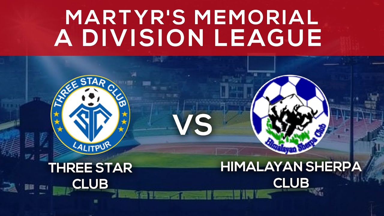 Three Star Club Vs Himalayan Sherpa Club | Martyr's Memorial "A" Division League - LIVE