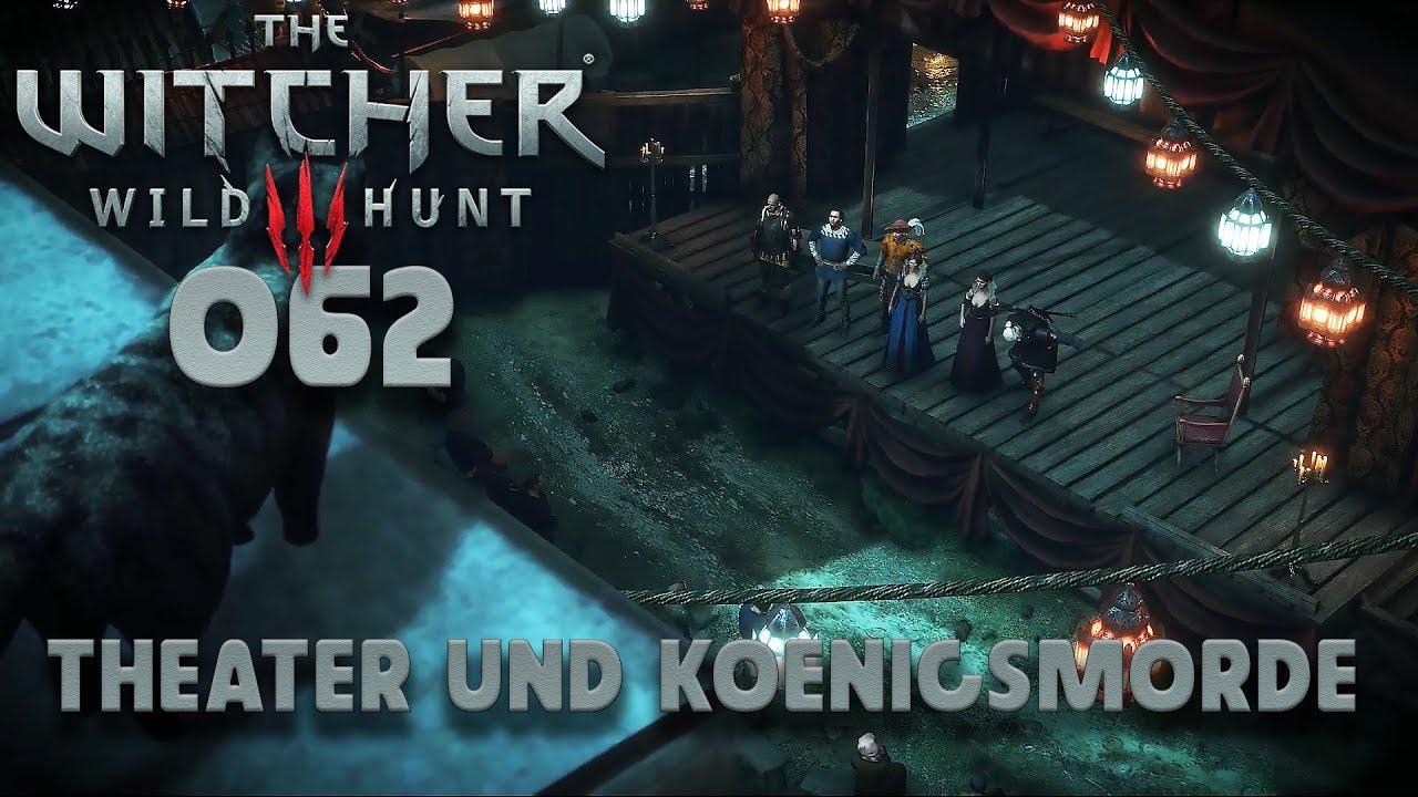 WITCHER 3 [062] ⚔ THEATER UND KÖNIGSMORDE ⚔ | Let's Play The Witcher 3